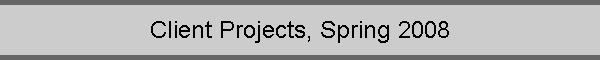 Client Projects, Spring 2008